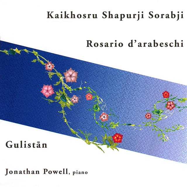 Sorabji: Rosario d'Arabeschi & Gulistan - Kaikhosru Sorabji