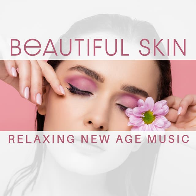Beautiful Skin: Relaxing New Age Music for Body Care with Spa Treatment - Spa Music Zone