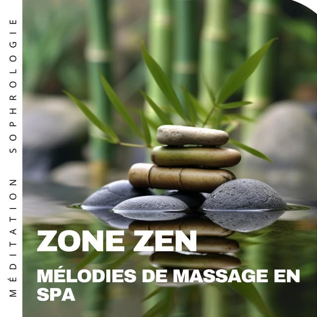 Zone zen: Mélodies de massage en spa - Méditation Sophrologie