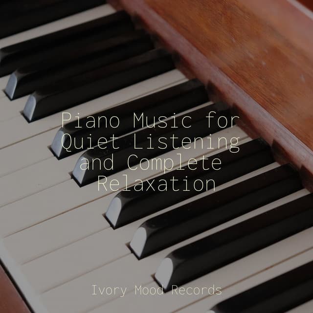 Piano Music for Quiet Listening and Complete Relaxation - Naturaleza Sonidos