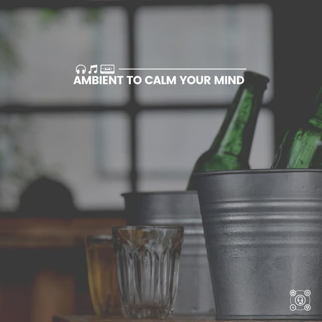 Ambient to Calm Your Mind - Calm Music