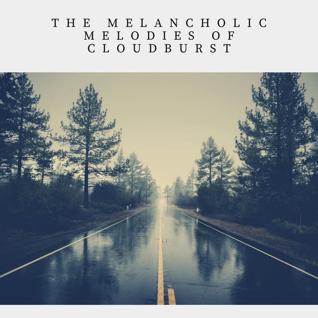 The Melancholic Melodies of Cloudburst - Rain Radiance
