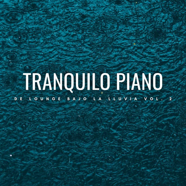 Tranquilo Piano De Lounge Bajo La Lluvia Vol. 2 - Tranquilo Piano Jazz Relax