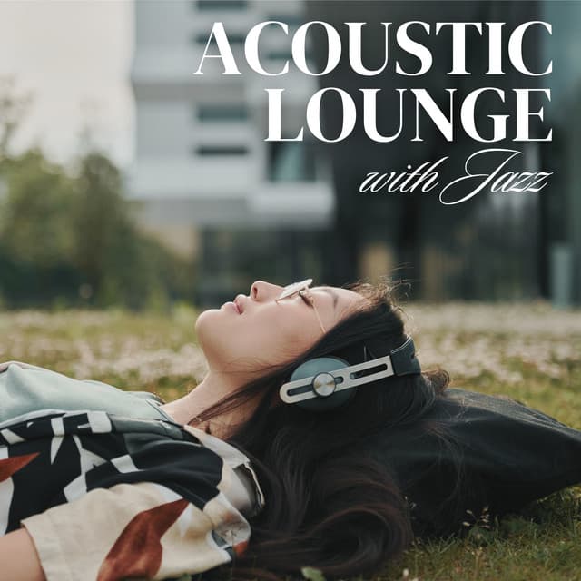 Acoustic Lounge with Jazz: Relax Time, Calm Coffee Break, Stress Relief with Jazz - Smooth Jazz Lounge School