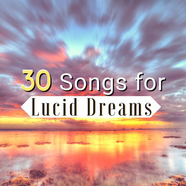 30 Songs for Lucid Dreams - Mindful Meditation Music to Awaked Your Mind & Chase Your Dreams - Lucid Dream Doctor