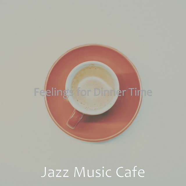 Feelings for Dinner Time - Jazz Music Cafe