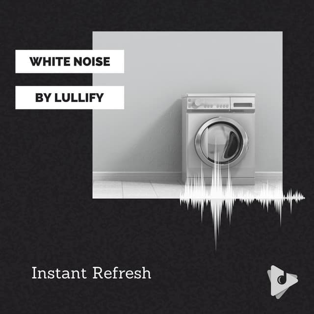 Instant Refresh - White Noise by Lullify