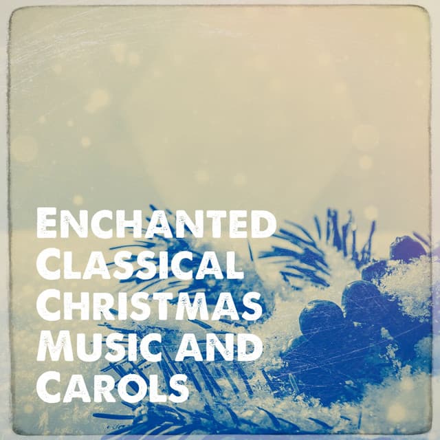 Enchanted Classical Christmas Music and Carols - Christmas Songs