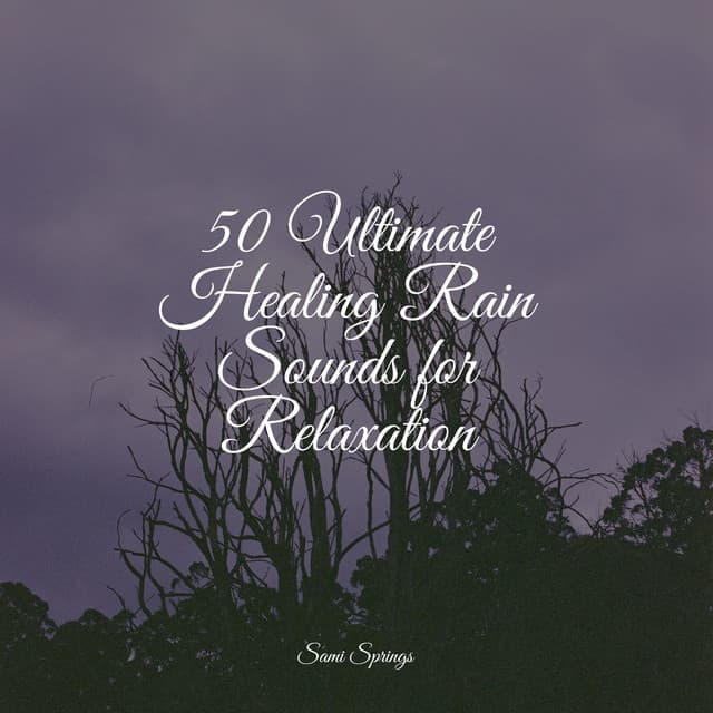 50 Ultimate Healing Rain Sounds for Relaxation - Masters of Binaurality