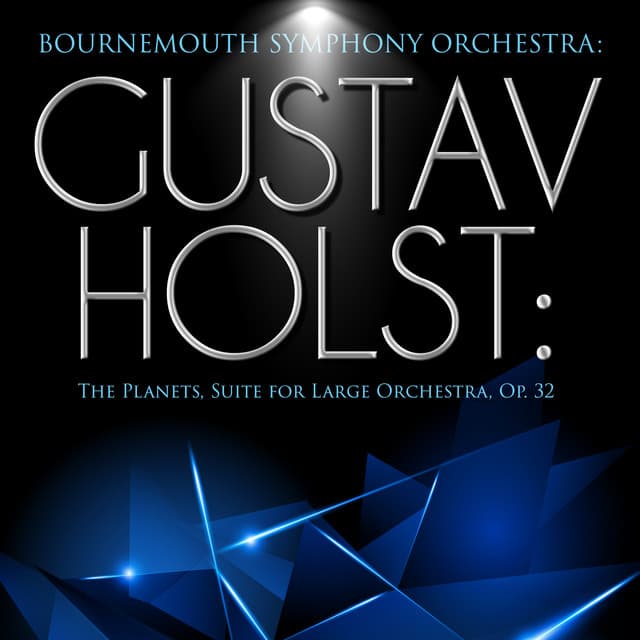 Bournemouth Symphony Orchestra: Gustav Holst: The Planets, Suite for Large Orchestra, Op. 32 - Gustav Holst
