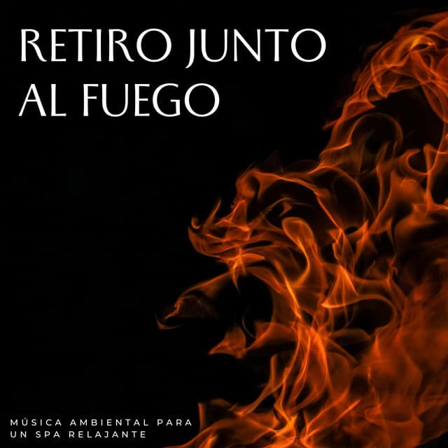 Retiro Junto Al Fuego: Música Ambiental Para Un Spa Relajante - Alguna música