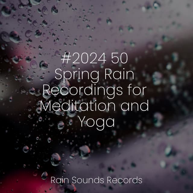 #2024 50 Spring Rain Recordings for Meditation and Yoga - Relajacion Del Mar