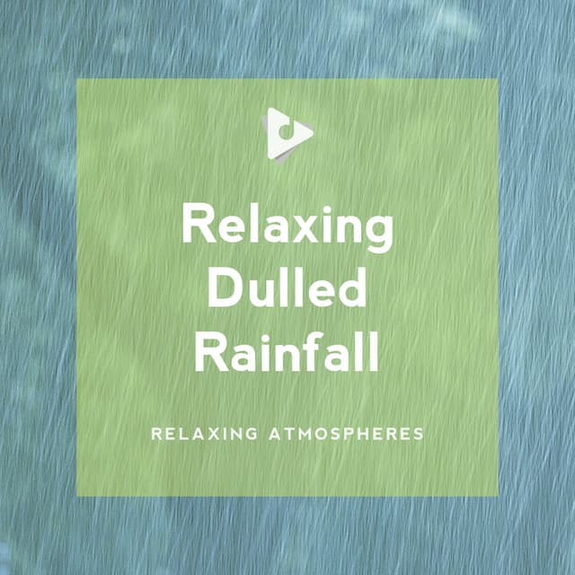Relaxing Dulled Rainfall - Relaxing Atmospheres