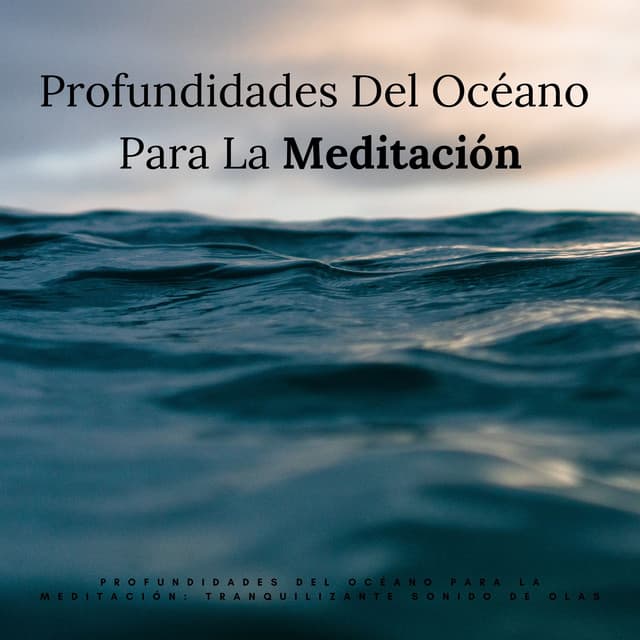 Profundidades Del Océano Para La Meditación: Tranquilizante Sonido De Olas - Sonidos De Oceano