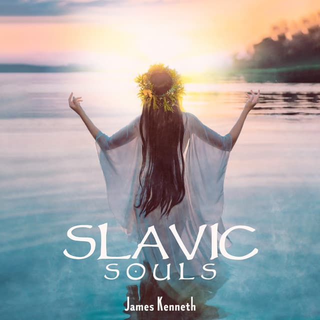 Slavic Souls: Ethnic Meditation and Spiritual Healing Prayer - James Kenneth