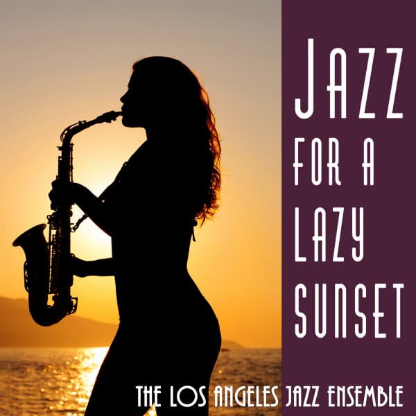 Jazz for a Lazy Sunset - The Los Angeles Jazz Ensemble