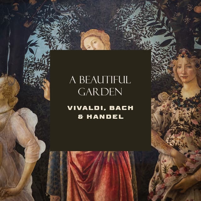 "A Beautiful Garden" - Vivaldi, Bach & Handel - Antonio Vivaldi