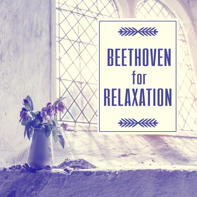 Beethoven for Relaxation – Classical Sounds, Best Masterpieces for Listening, Instrumental Music - Classical Music Songs