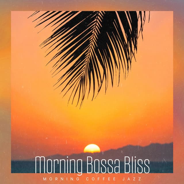 Morning Bossa Bliss - Morning Coffee Jazz
