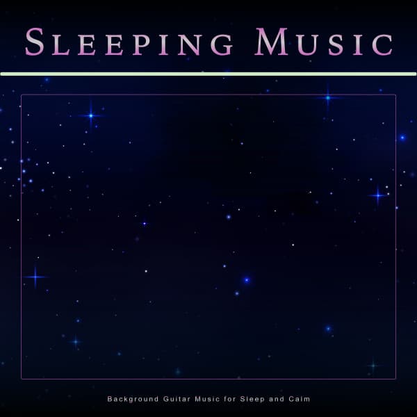 Sleeping Music: Background Guitar Music for Sleep and Calm - Pure Sleeping Music