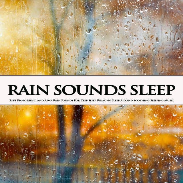 Rain Sounds Sleep: Soft Piano Music and Asmr Rain Sounds For Deep Sleep, Relaxing Sleep Aid and Soothing Sleeping Music - Deep Sleep Music Experience