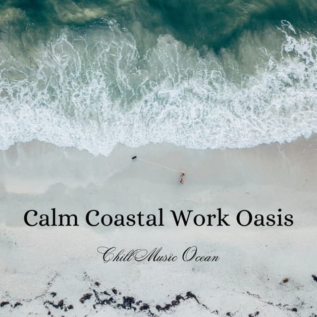 Calm Coastal Work Oasis: Chill Music Ocean - Soft Music