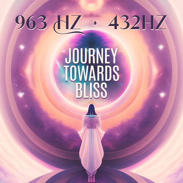 963 Hz + 432hz Journey Towards Bliss – Holy God Frequency: Activating Crown Chakra, Making Miracles, Increasing Awareness & Faith - Curative Solfeggio Frequencies
