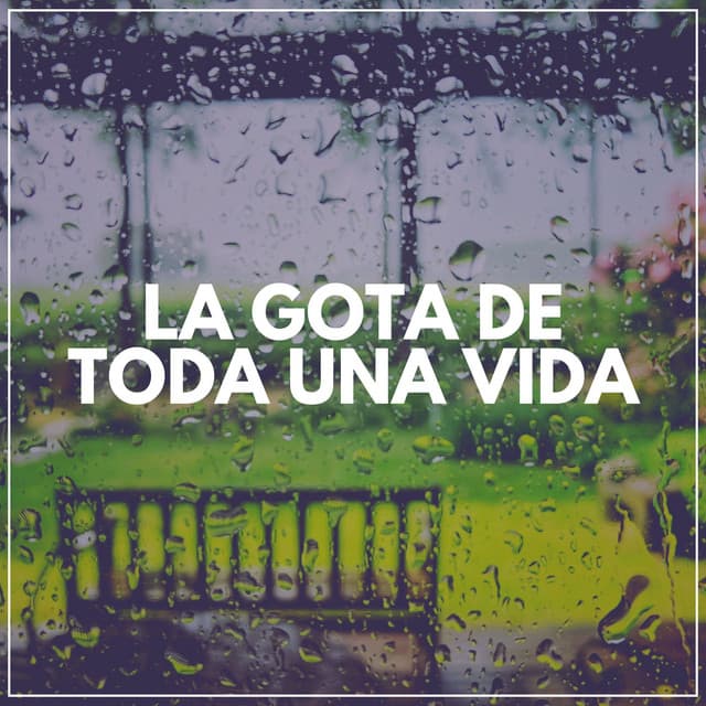 La Gota de Toda una Vida - Sonidos De Lluvia