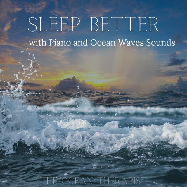 Sleep Better with Piano and Ocean Waves Sounds - The Ocean Therapist