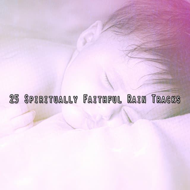 25 Spiritually Faithful Rain Tracks - Musica para Dormir 101