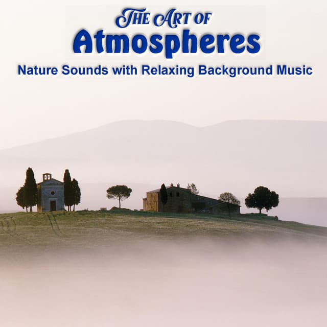 The Art of Atmospheres - Nature Sounds with Relaxing Background Music - Sleep Meditation