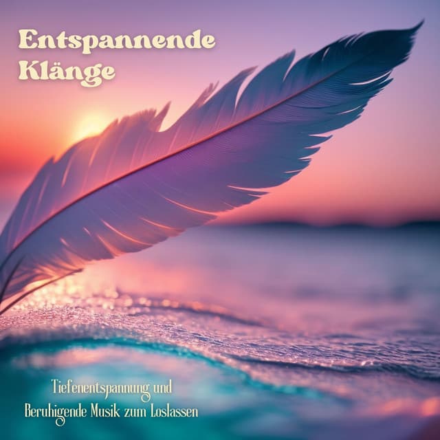 Entspannende Klänge: Tiefenentspannung und Beruhigende Musik zum Loslassen - Meditation Einschlafen