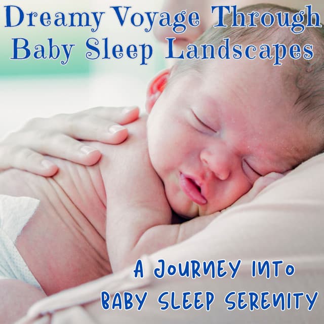 Dreamy Voyage Through Baby Sleep Landscapes: A Journey into Baby Sleep Serenity - Baby Sleep Mastery