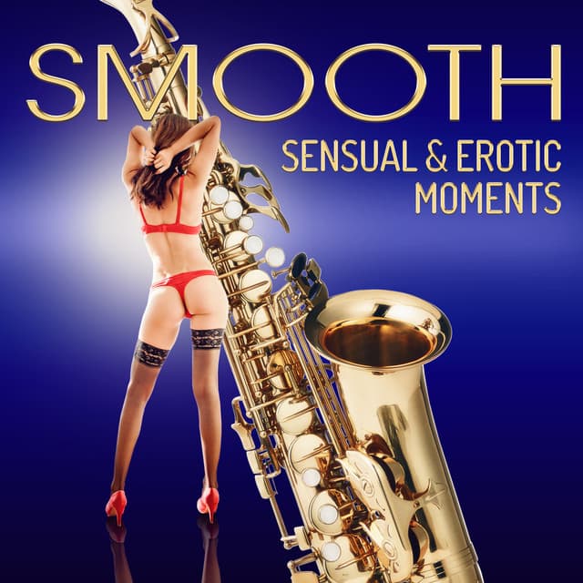 Smooth Sensual & Erotic Moments - Jazz Erotic Lounge Collective