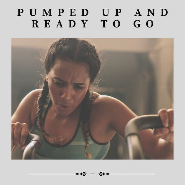Pumped up and Ready to Go - Cardio Music
