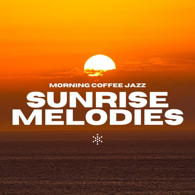 Sunrise Melodies: Morning Jazz - Morning Coffee Jazz