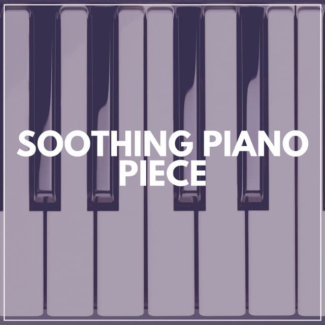Soothing Piano Piece - Relaxed Minds