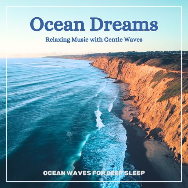 Ocean Dreams Relaxing Music with Gentle Waves - Ocean Waves for Deep Sleep