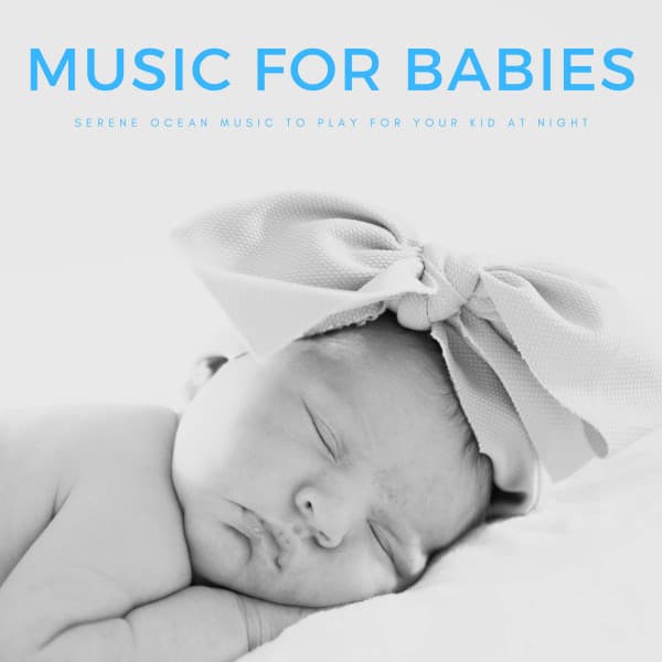 Music For Babies: Serene Ocean Music To Play For Your Kid At Night - Baby Bedtime Lullaby