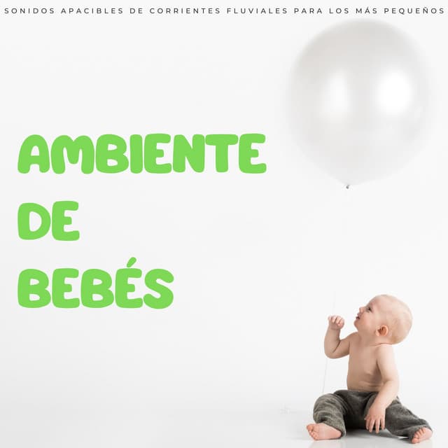Ambiente De Bebés: Sonidos Apacibles De Corrientes Fluviales Para Los Más Pequeños - Canciones De Cuna Para Dormir Bebes