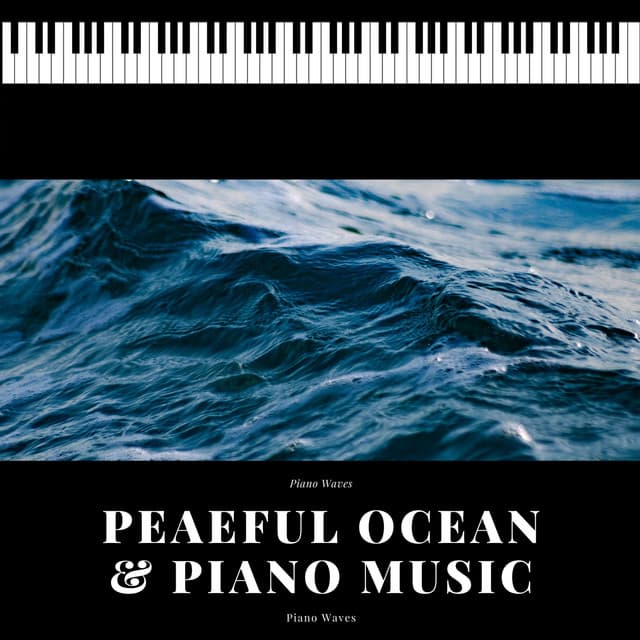 Peaeful Ocean & Piano Music - Piano Waves