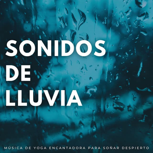 Sonido De Lluvia: Música De Yoga Encantadora Para Soñar Despierto - Última sinfonía de lluvia