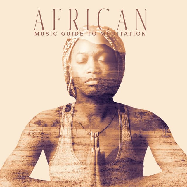 African Music Guide to Meditation - Spiritual Session, Pure Mind, African Customs and Methods of Relaxation - System for Chakra