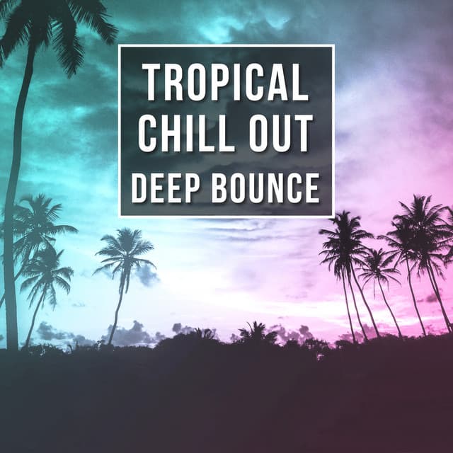 Tropical Chill Out Deep Bounce - Chill Out Lounge Summer, Tropical Lounge, Cocktail Lounge Party - Hawaiian Music