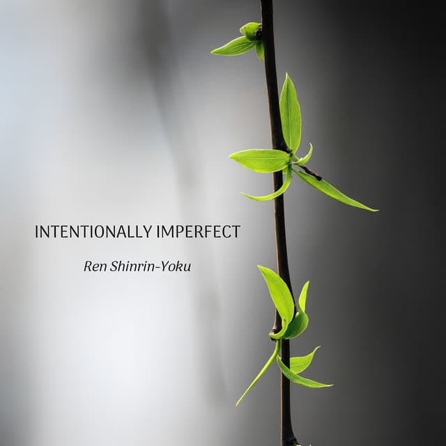 Intentionally Imperfect - Ren Shinrin-Yoku