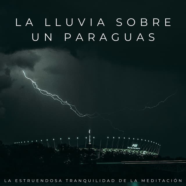 La Lluvia Sobre Un Paraguas: La Estruendosa Tranquilidad De La Meditación - Meditaciones de lluvia