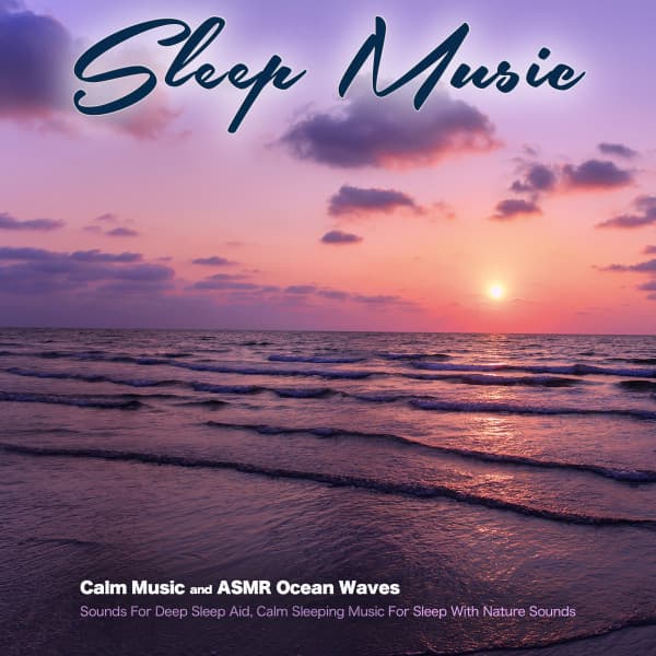 Sleep Music: Calm Music and ASMR Ocean Waves Sounds For Deep Sleep Aid, Calm Sleeping Music For Sleep With Nature Sounds - Sleeping Music