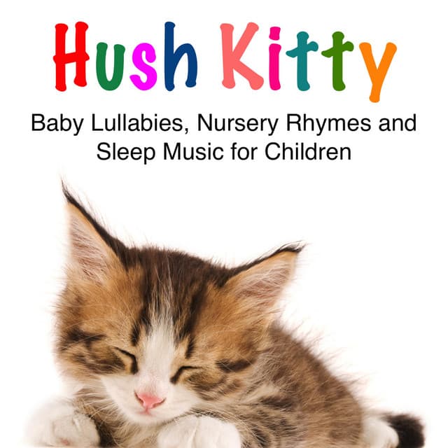 Baby Lullabies, Nursery Rhymes and Sleep Music for Children - Hush Kitty