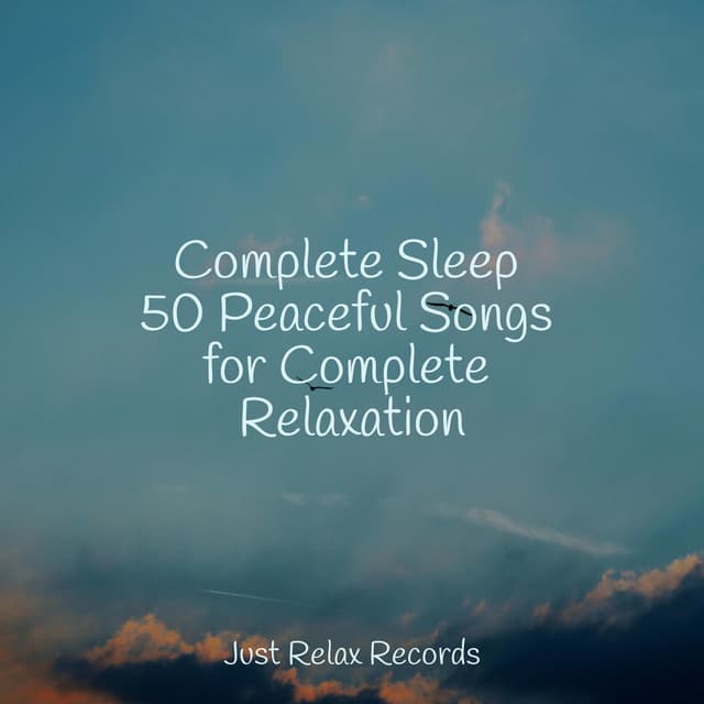 Complete Sleep 50 Peaceful Songs for Complete Relaxation - Musica de Relajación Academy