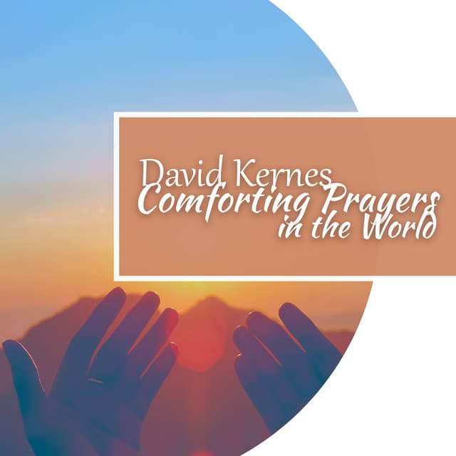 Comforting Prayers in the World - David Kernes
